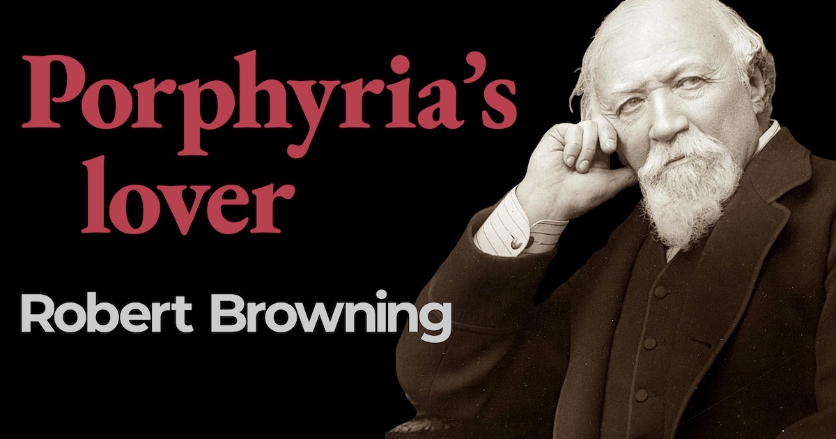 “Porphyria’s lover” by Robert Browning