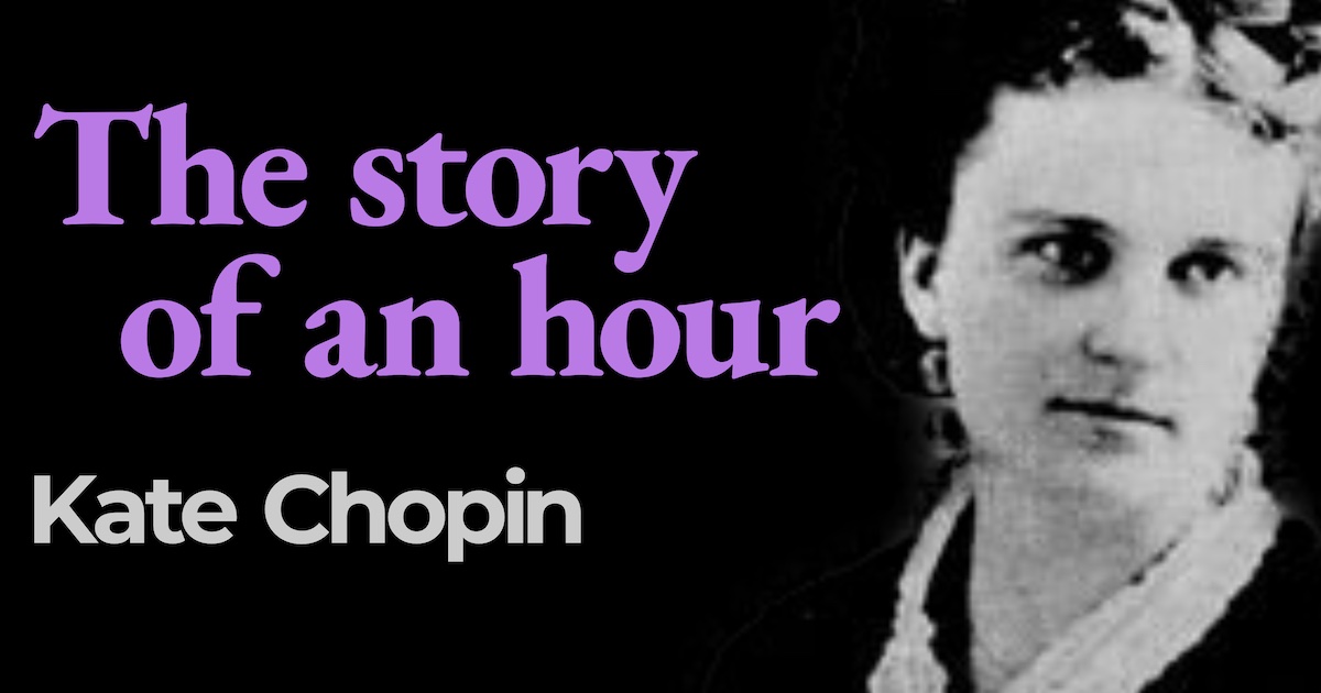 “The story of an hour” by Kate Chopin