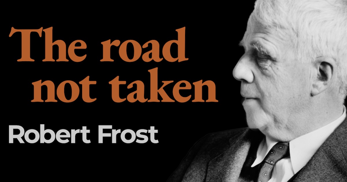 “The road not taken” by Robert Frost